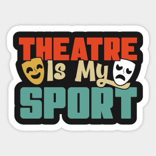 Theatre Is My Sport Theater Actress Drama Actor Gift graphic Sticker